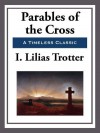 Parables of the Cross - I. Lilias Trotter