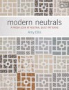 Modern Neutrals: A Fresh Look at Neutral Quilt Patterns - Amy Ellis