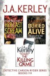 Detective Carson Ryder Thriller Series Books 7-9: Buried Alive, Her Last Scream, The Killing Game - J.A. Kerley