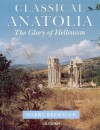 Classical Anatolia: The Glory of Hellenism - Harry Brewster