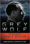 Grey Wolf: The Escape of Adolf Hitler: The Case Presented - Simon Dunstan, Gerrard Williams