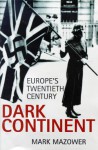 Dark Continent: Europe's Twentieth Century - Mark Mazower