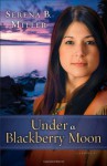 Under a Blackberry Moon: A Novel - Serena B. Miller