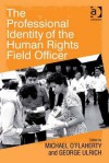 The Professional Identity of the Human Rights Field Officer - Michael O'Flaherty, George Ulrich