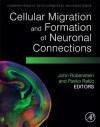 Cellular Migration and Formation of Neuronal Connections: Comprehensive Developmental Neuroscience, Volume 2 - John Rubenstein