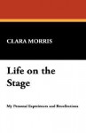 Life on the Stage - Clara Morris