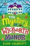 The Mystery of Wickworth Manor - Elen Caldecott