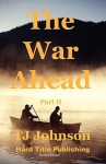 The War Ahead - Part II - T.J. Johnson