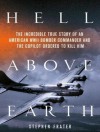 Hell Above Earth: The Incredible True Story of an American WWII Bomber Commander and the Copilot Ordered to Kill Him - Stephen Frater, Pete Larkin