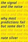 The Signal and the Noise: Why So Many Predictions Fail-but Some Don't - Nate Silver