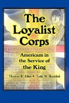 The Loyalist Corps: Americans in Service to the King - Thomas B. Allen, Todd W. Braisted