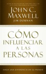 Cómo influenciar a las personas: Haga una diferencia en su mundo (Spanish Edition) - John C. Maxwell