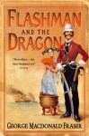 Flashman and the Dragon (The Flashman Papers, Book 10) - George MacDonald Fraser