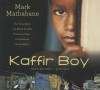 Kaffir Boy: The True Story of a Black Youth's Coming of Age in Apartheid South Africa - Mark Mathabane