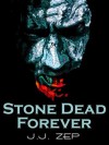 Stone Dead Forever - J.J. Zep