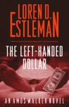 The Left-handed Dollar (Amos Walker Mystery #20) - Loren D. Estleman