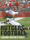 Rutgers Football: A Gridiron Tradition in Scarlet - Michael J. Pellowski