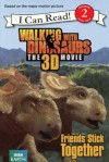 Walking with Dinosaurs: Friends Stick Together: The 3D Movie - Alexis Barad-Cutler