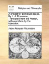 A Project for Perpetual Peace. by J. J. Rousseau, ... Translated from the French, with a Preface by the Translator - Jean-Jacques Rousseau