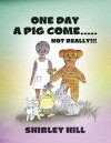 One Day a Pig Come ..... Not Really!!! - Shirley Hill