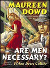 Are Men Necessary?: When Sexes Collide - Maureen Dowd