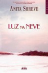 Luz na Neve - Anita Shreve, Teresa Curvelo