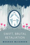 Swift, Brutal Retaliation - Meghan McCarron