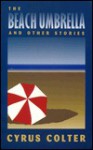 The Beach Umbrella and Other Stories - Cyrus Colter, Cyrus Colther