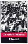 Counterfeit Miracles - Benjamin Breckinridge Warfield