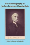 The Autobiograhy of Joshua Chamberlain (The Writings of Joshua Lawrence Chamberlain Book 1) - Joshua Chamberlain