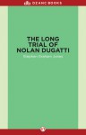 The Long Trial of Nolan Dugatti - Stephen Graham Jones