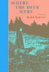 Where the Deer Were - Kate Barnes