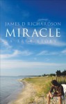 Miracle: A True Story - James Daniel Richardson