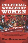 Political Worlds of Women: Activism, Advocacy, and Governance in the Twenty-First Century - Mary Hawkesworth