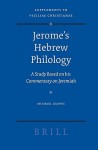 Jerome's Hebrew Philology: A Study Based on His Commentary on Jeremiah - Michael Graves