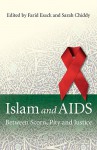 Islam and AIDS: Between Scorn, Pity and Justice - Farid Esack, Sarah Chiddy