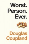 Worst. Person. Ever. - Douglas Coupland