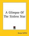 A Glimpse of the Sinless Star - George Griffith