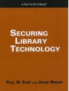 Securing Library Technology: A How To Do It Manual (How To Do It Manuals) - Paul W. Earp, Adam Wright