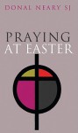 Praying at Easter - Donal Neary