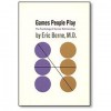 Games People Play: The Psychology of Human Relationships - Eric Berne