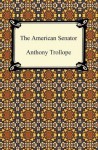 The American Senator [with Biographical Introduction] - Anthony Trollope