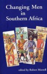 Changing Men in Southern Africa - Robert Morrell