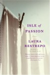 Isle of Passion: A Novel - Laura Restrepo