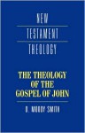 The Theology of the Gospel of John (New Testament Theology) - D. Moody Smith