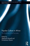 Popular Culture in Africa: The Episteme of the Everyday (Routledge Research in Cultural and Media Studies) - Stephanie Newell, Onookome Okome