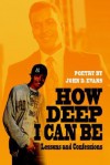 How Deep I Can Be: Lessons and Confessions - John D. Evans