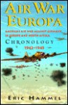 Air War Europa: America's Air War Against Germany in Europe and North Africa, 1942-1945: Chronology - Eric Hammel