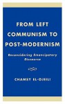 From Left Communism to Post-Modernism: Reconsidering Emancipatory Discourse - Chamsy el-Ojeili