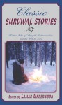 Classic Survival Stories: Thirteen Tales of Strength, Determination, and the Will to Live - Lamar Underwood